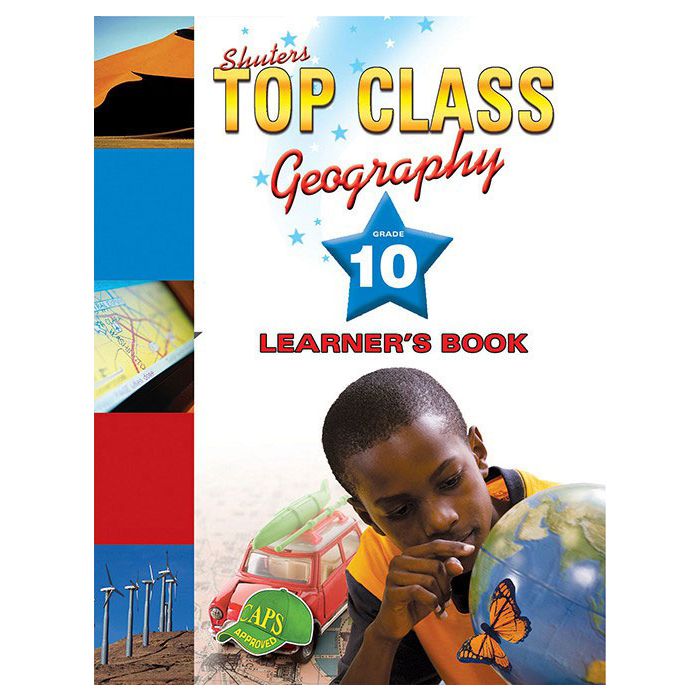 TOP CLASS GEOGRAPHY GRADE 10 LEARNER'S BOOK