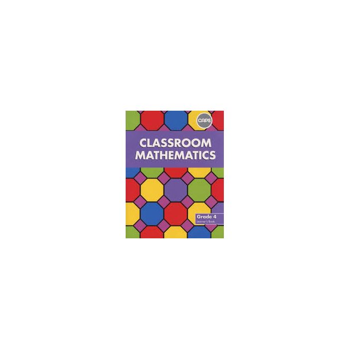 Classroom Mathematics Grade 4 LB (CAPS Aligned)