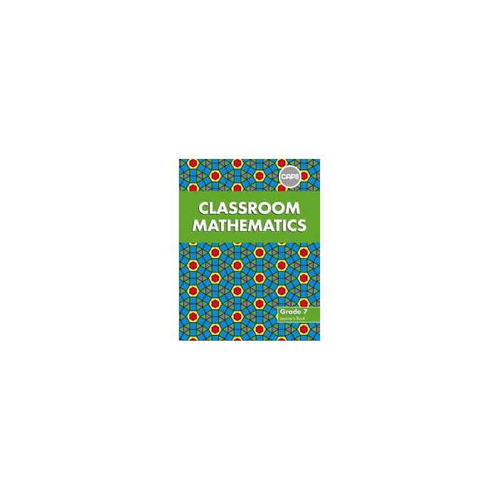 Classroom Mathematics Grade 7 LB (CAPS Aligned)
